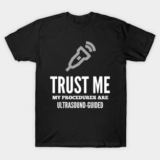 Trust Me My Procedures Are Ultrasound Guided, Radiology T-Shirt